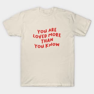 You Are Loved More Than You Know, Mental Health T-Shirt